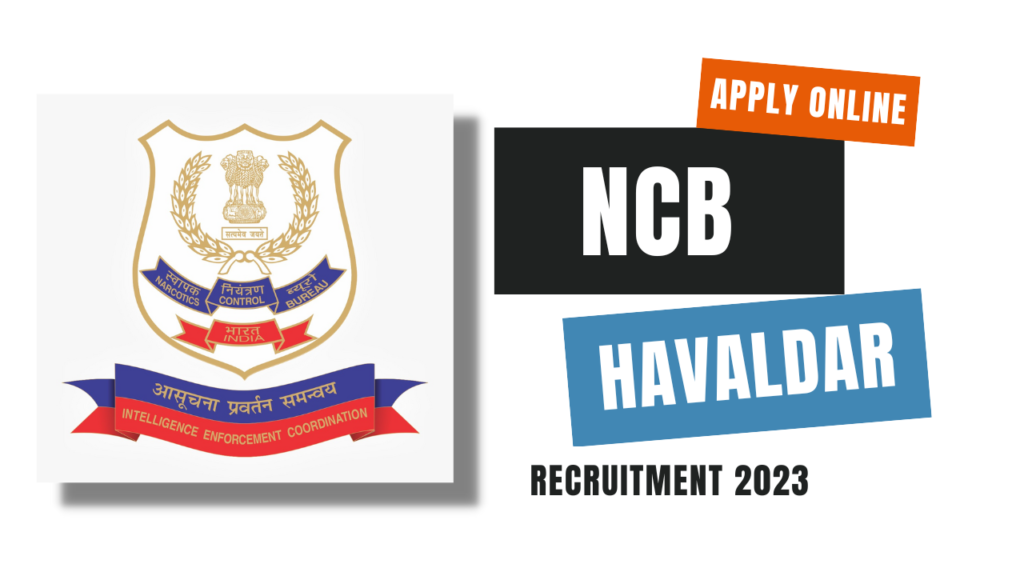 Filling up the post of Havaldar in Narcotics Control Bureau NCB Recruitment 2023