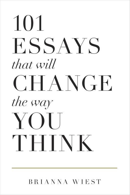 101 Essays That Will Change The Way You Think By Brianna Wiest