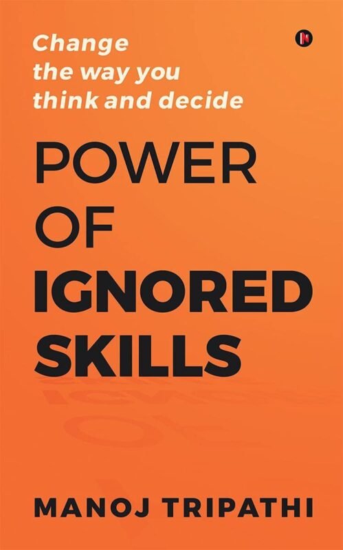 Power of Ignored Skills by Manoj Tripathi