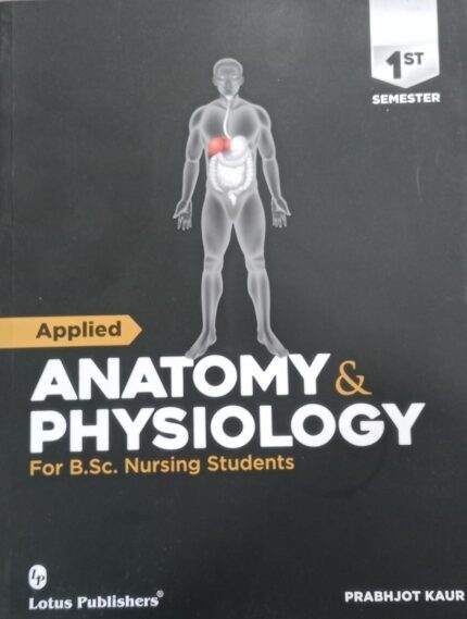 Lotus Applied Anatomy And Physiology For B.Sc Nursing Students By Prabhjot Kaur (Lotus Publication)
