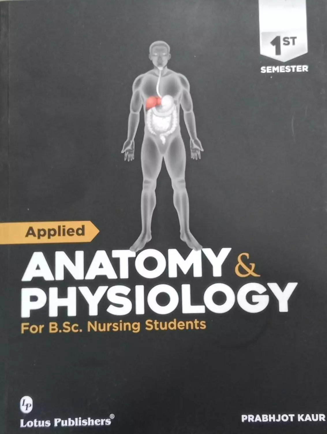 Lotus Applied Anatomy And Physiology For B.Sc Nursing Students By Prabhjot Kaur (Lotus Publication)