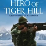 The Hero Of Tiger Hill: Autobiography of a Param Vir