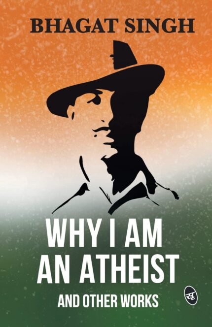 Why I am an Atheist and Other Works bhagat singh book