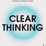 Clear Thinking by Shane Parrish: Turning Moments into Extraordinary Results