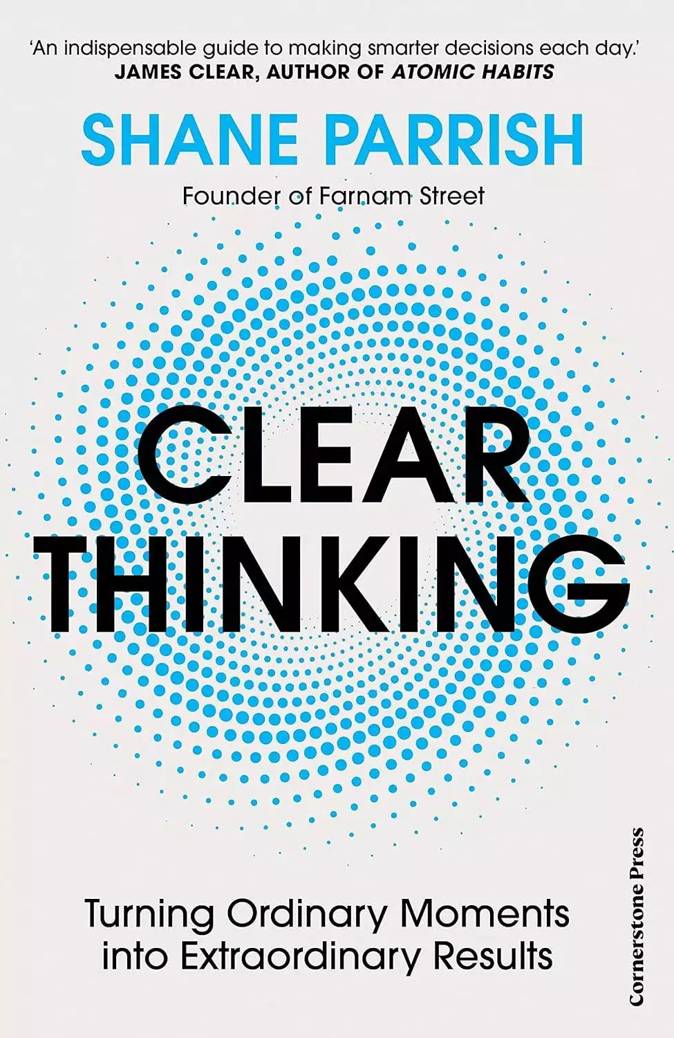 Clear Thinking by Shane Parrish: Turning Moments into Extraordinary Results
