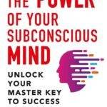 The Power of Your Subconscious Mind by Dr Joseph Murphy