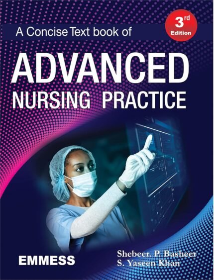 A Concise Text Book of Advanced Nursing Practice - 3rd Edition By Shebeer P. Basheer and S. Yaseen Khan (EMMESS)