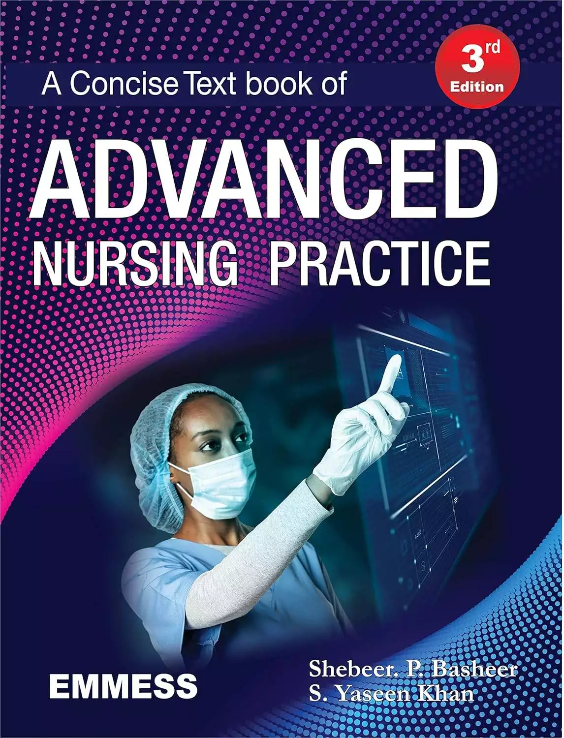 A Concise Text Book of Advanced Nursing Practice - 3rd Edition By Shebeer P. Basheer and S. Yaseen Khan (EMMESS)