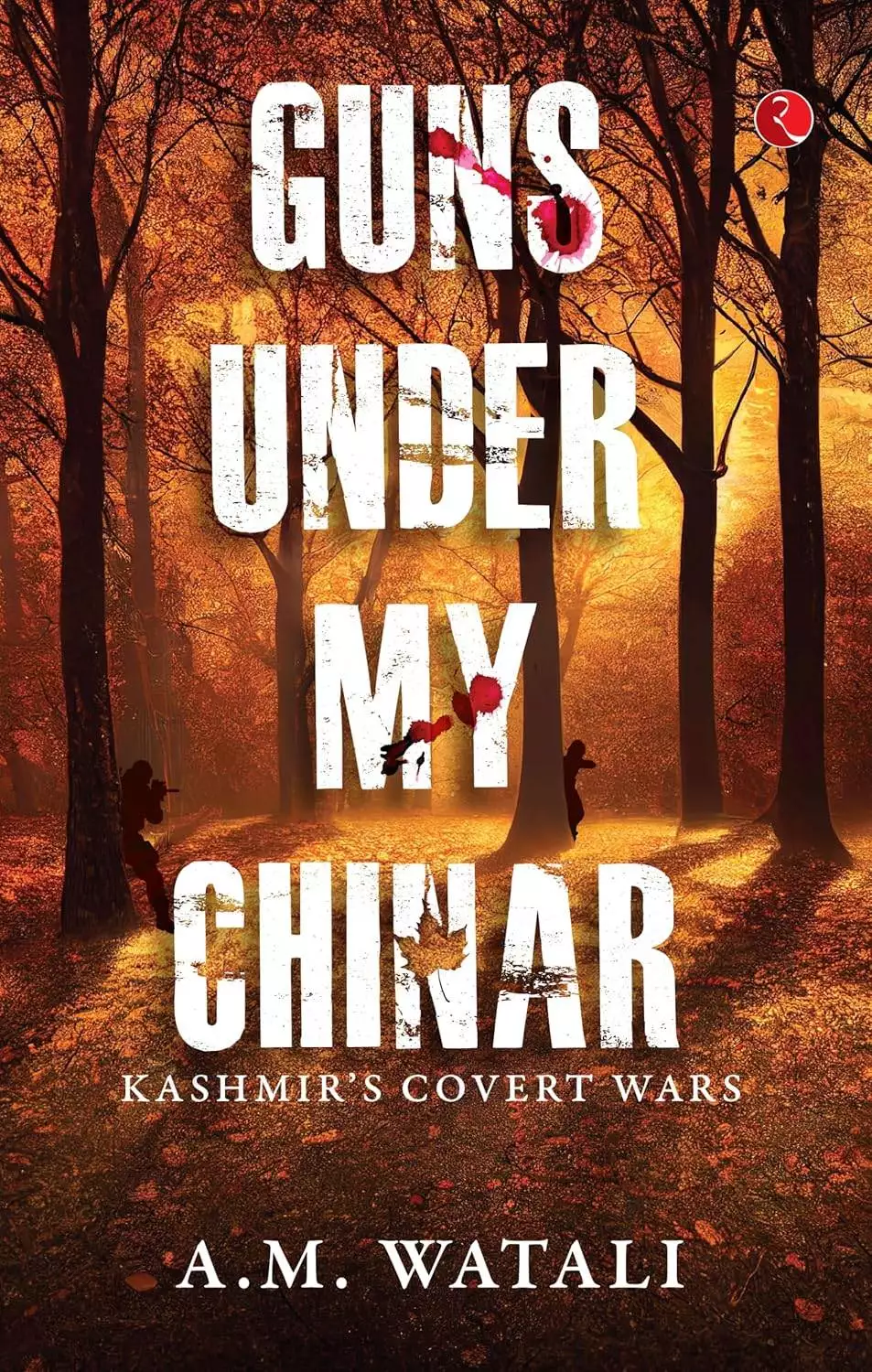 Guns Under My Chinar: Kashmir’s Covert Wars by A.M. Watali