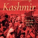 Colonizing Kashmir by Hafsa Kanjwal