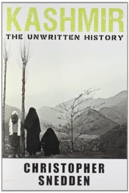 Kashmir: The Unwritten History by Christopher Snedden