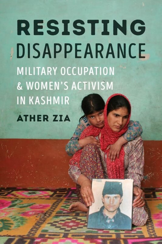 Resisting Disappearance by Ather Zia