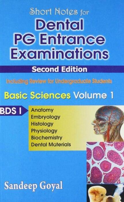 Short Nots for Dental PG Entrance Examinations Basic Sciences Vol. 1 BDS-I