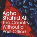 The Country Without a Post Office by Agha Shahid Ali
