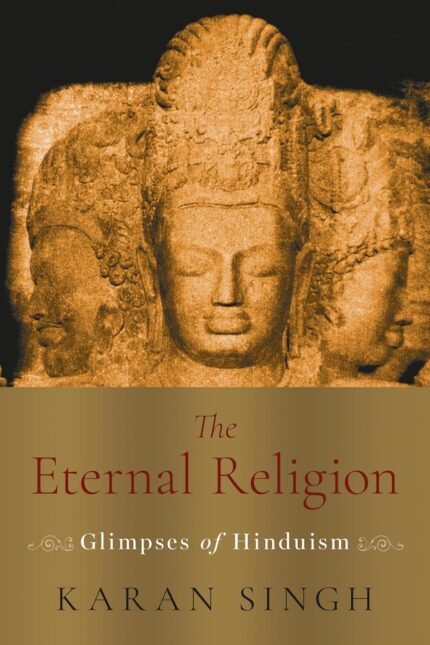 The Eternal Religion Glimpses of Hinduism by Dr. Karan Singh